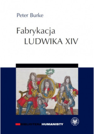 Fabrykacja Ludwika XIV - Peter Burke - książka  wyd. 2011