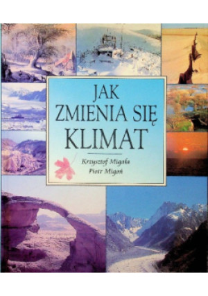 Jak zmienia się klimat - Piotr Migoń, Krzysztof Migała - książka  wyd. 2004