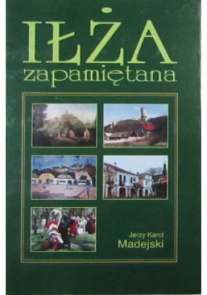 Iłża zapamiętana - Jerzy Karol Madejski - książka  wyd. 2004