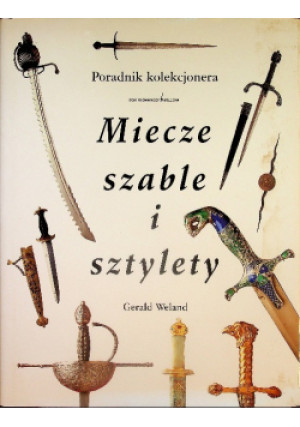 Miecze Szable i Sztylety - Gerald Weland - książka historyczna wyd. 2003