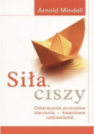 Siła ciszy - Arnold Mindell - książka  wyd. 2007