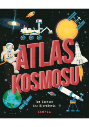 Atlas kosmosu - Tom Jackson, Ana Djordjevic - książka  wyd. 2023