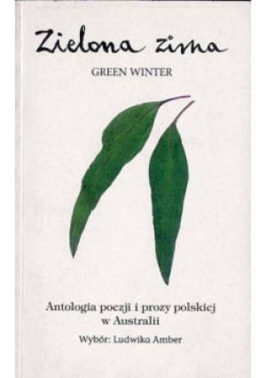 Zielona zima Antologia poezji i prozy polskiej w Australii - Ludwika Amber - książka  wyd. 1997