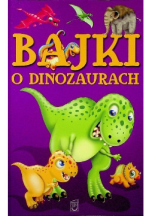 Bajki o dinozaurach - Elżbieta Safarzyńska - książka  wyd. 2021