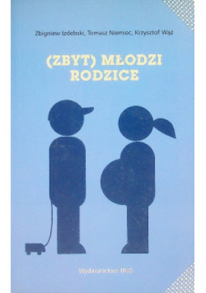 Zbyt młodzi rodzice - Zbigniew Izdebski - książka  wyd. 2011