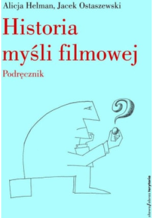 Historia myśli filmowej - Alicja Helman, Jacek Ostaszewski - książka  wyd. 2007