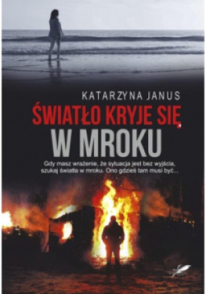 Światło kryje się w mroku - Katarzyna Janus - książka  wyd. 2019