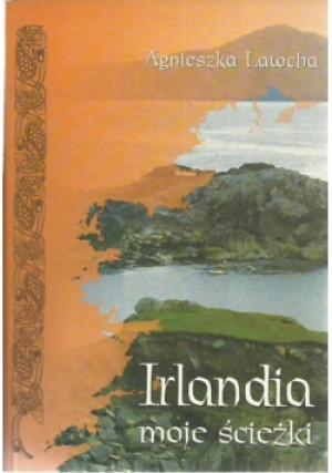 Irlandia moje ścieżki - Agnieszka Latocha - książka  wyd. 2008