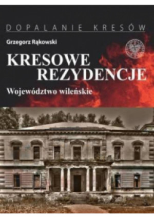 Kresowe rezydencje Województwo wileńskie - Grzegorz Rąkowski - książka  wyd. 2017