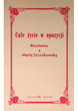 Całe życie w opozycji - Maria Szyszkowa - książka  wyd. 1997