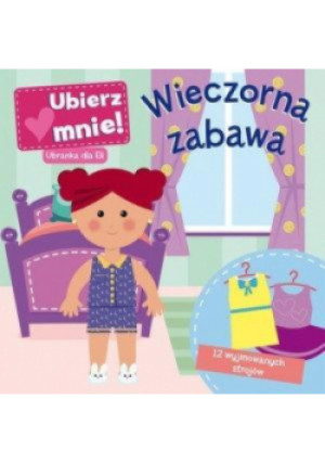 Wieczorna zabawa. Ubierz mnie! Ubranka dla Eli - książka  wyd. 2014