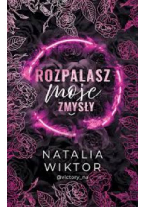 Rozpalasz moje zmysły - Natalia Wiktor - książka  wyd. 2024