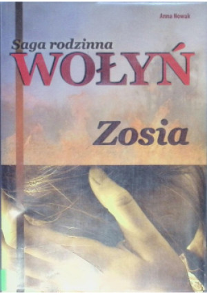 Saga rodzinna Wołyń Zosia - Anna Nowak - książka historyczna wyd. 2016