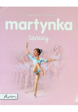Martynka tańczy - Gilbert Delahaye, Marlier Marcel - książka  wyd. 2019