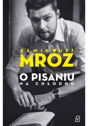 O pisaniu Na chłodno - Remigiusz Mróz - książka  wyd. 2018
