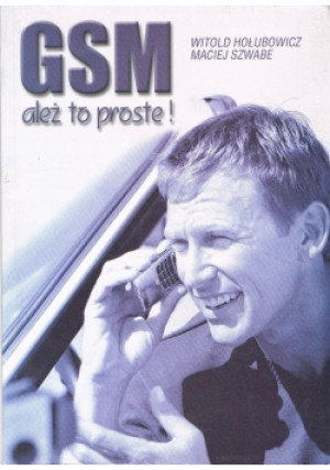 GSM ależ to proste - Witold Hołubowicz, Maciej Szwabe - książka historyczna wyd. 1999