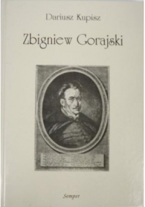 Zbigniew Gorajski - Dariusz Kupisz - książka historyczna wyd. 2000