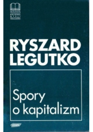 Spory o kapitalizm - Ryszard Legutko - książka  wyd. 1994