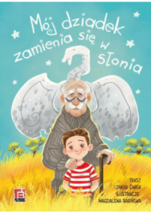 Mój dziadek zamienia się w słonia - Jakub Ćwiek - książka  wyd. 2024