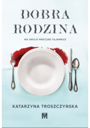 Dobra rodzina - Katarzyna Troszczyńska - książka  wyd. 2022