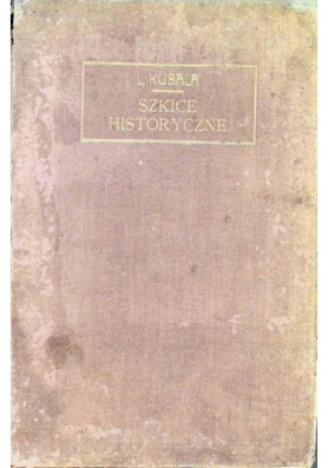 Szkice historyczne 1910 r. - L. Kubala - książka  wyd. 1910