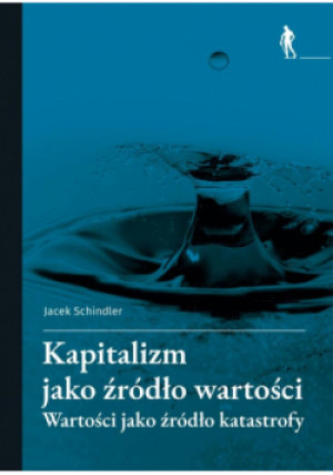 Kapitalizm jako źródło wartości - Jacek Schindler - książka  wyd. 2025