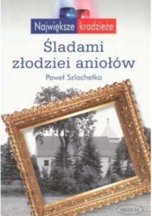 Śladami złodziei aniołów - Paweł Szlachetko - książka  wyd. 2006