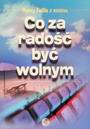 Co za radość być wolnym - Nacy Failla - książka  wyd. 2007