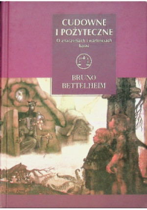 Cudowne i pożyteczne - Bruno Bettelheim - książka  wyd. 2010