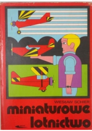 Miniaturowe lotnictwo - Wiesław Scheir - książka  wyd. 1973