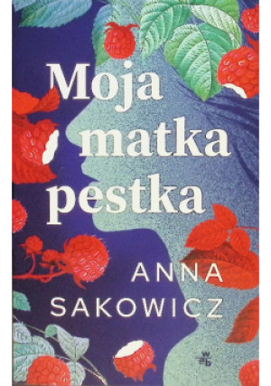 Moja matka pestka - Anna Sakowicz - książka  wyd. 2024