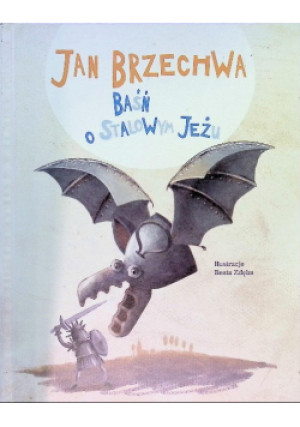Baśń o stalowym jeżu - Jan Brzechwa - książka  wyd. 2013