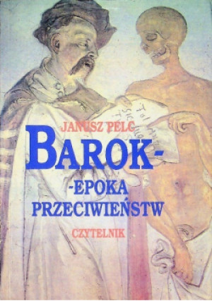 Barok - epoka przeciwieństw - Janusz Pelc - książka historyczna wyd. 1993