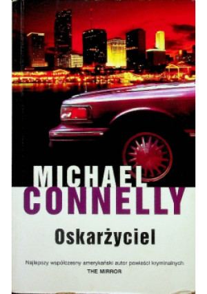 Oskarżyciel - Michael Connelly - książka  wyd. 2013