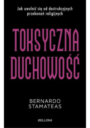 Toksyczna duchowność - Bernardo Stamateas - książka  wyd. 2010