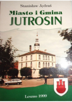 Miasto i gmina Jutrosin - Stanisław Jędraś - książka  wyd. 1999