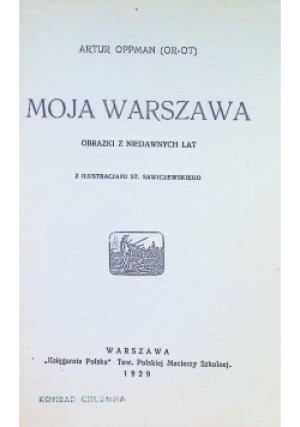 Moja Warszawa 1929 r. - Artur Oppman - książka  wyd. 1929