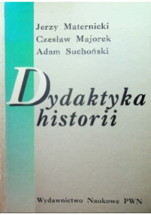 Dydaktyka historii - Jerzy Maternicki, Czesław Majorek, Adam Suchoński - książka historyczna wyd. 1994