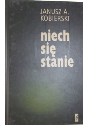 Niech się stanie - Janusz A.Kobierski - książka  wyd. 1999