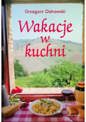 Wakacje w kuchni - Grzegorz Ostrowski - książka  wyd. 2007