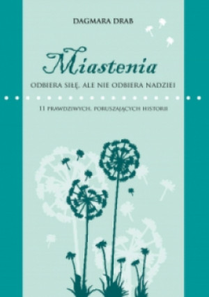 Miastenia odbiera siłę  ale nie odbiera nadziei - Dagmara Drab - książka  wyd. 2017