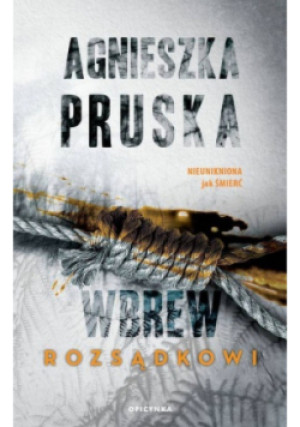 Wbrew rozsądkowi - Agnieszka Pruska - książka  wyd. 2022