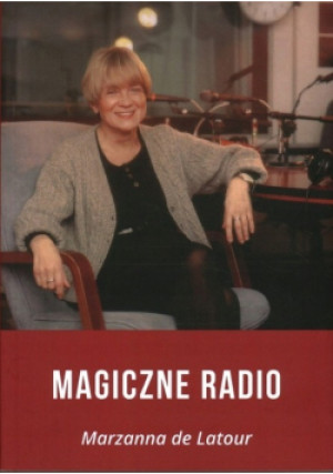 Magiczne Radio - Marzanna De Latour - książka reportaż wyd. 2022