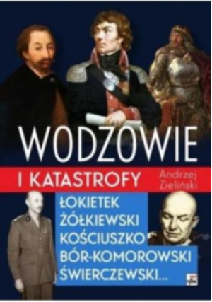 Wodzowie i katastrofy - Andrzej Zieliński - książka historyczna wyd. 2022