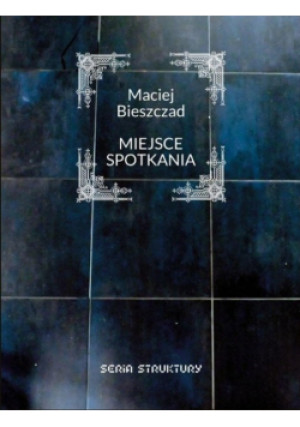 Miejsce spotkania - Maciej Bieszczad - książka  wyd. 2022
