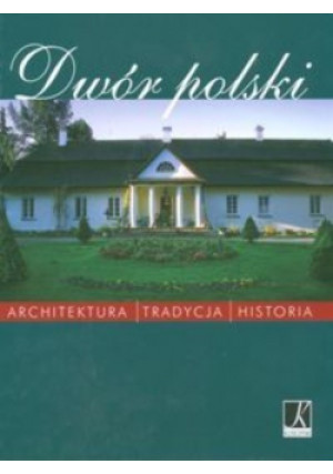 Dwór polski - książka historyczna wyd. 2010