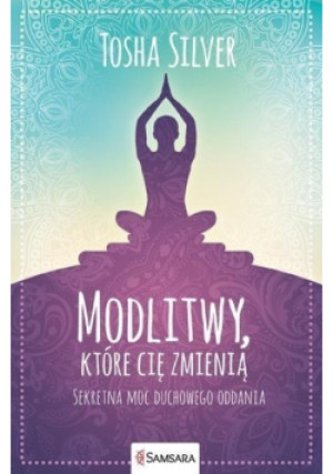 Modlitwy, które cię zmienią - Tosha Silver - książka  wyd. 2016
