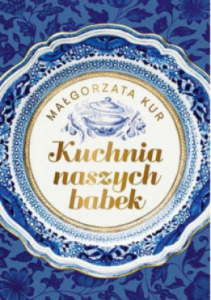 Kuchnia naszych babek - Małgorzata Kur - książka  wyd. 2024