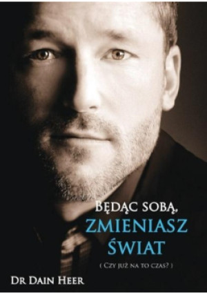 Będąc sobą zmieniasz świat - Dain Heer - książka  wyd. 2019