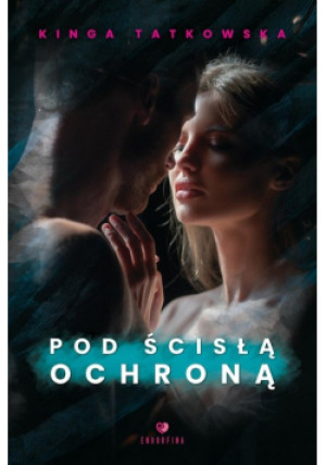 Pod ścisłą ochroną - Kinga Tatkowska - książka  wyd. 2023